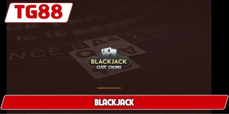 Blackjack TG88 - Trải Nghiệm Game Bài Đỉnh Cao Dễ Thắng 3 Blackjack