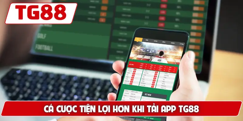 Hướng Dẫn Tải App TG88 - Trải Nghiệm Mượt Mà Nhất 2026 5 Cá cược tiện lợi hơn khi tải app TG88